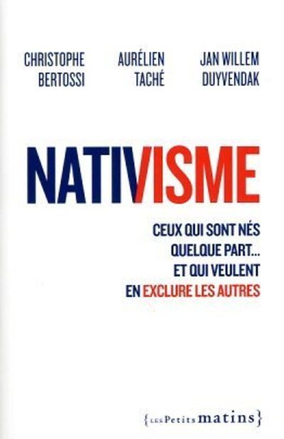 Nativisme - Ceux qui sont nés quelque part... et qui veulent en exclure les autres - Aurélien Tache - PETITS MATINS