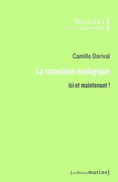 La Transition écologique - Ici et maintenant ! - Camille Dorival - PETITS MATINS