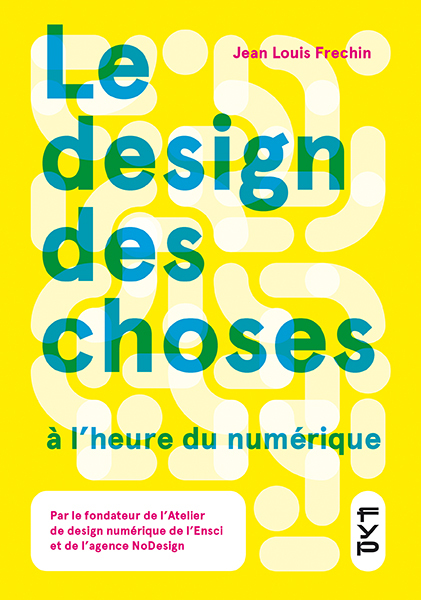 Le design des choses à l'heure du numérique - Jean-Louis FRECHIN - FYP