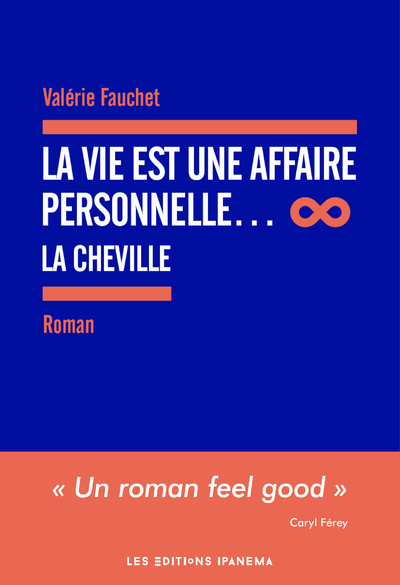 La Vie est une Affaire personnelle... La Cheville - Valérie Fauchet - IPANEMA EDITION