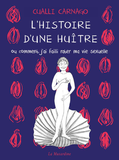 L'histoire d'une huître - Ou comment j'ai failli rater ma vie sexuelle - Cualli Carnago - LA MUSARDINE