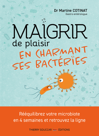 Maigrir de plaisir en charmant ses bactéries - Martine Cotinat - THIERRY SOUCCAR