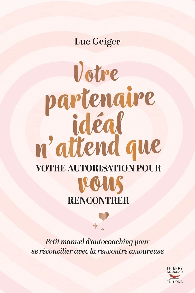 Votre partenaire ideal n'attend que votre autorisation pour vous rencontrer - - Luc Geiger - THIERRY SOUCCAR