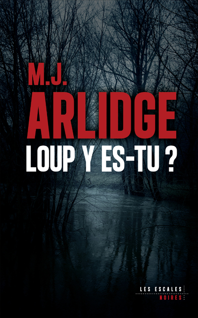 Loup y es-tu ? - M. J. Arlidge - LES ESCALES