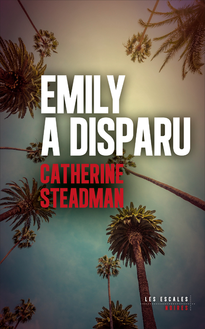 Emily a disparu - Catherine Steadman - LES ESCALES