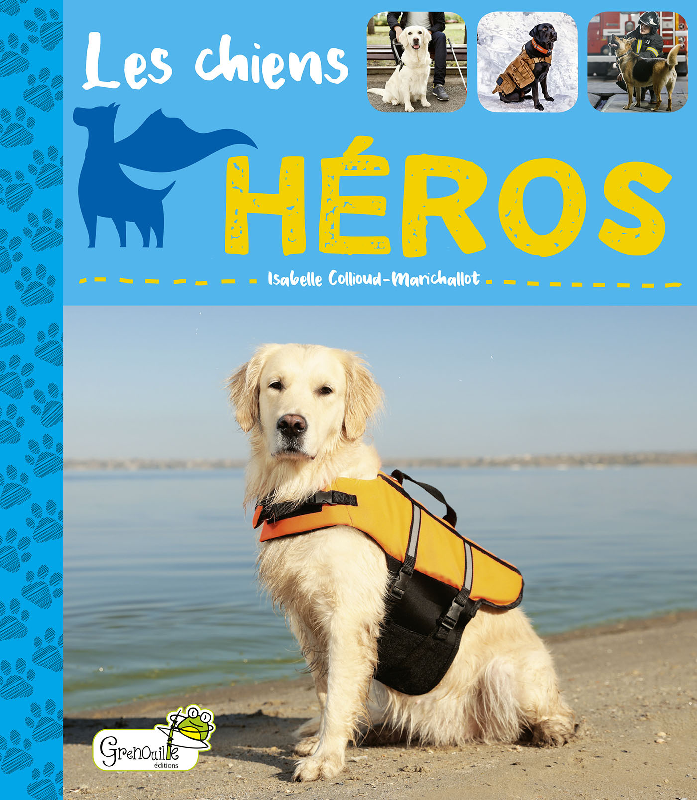 Les chiens héros - Isabelle  Collioud-Marichallot - GRENOUILLE