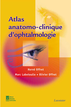 Atlas anatomo-clinique d'ophtalmologie - Hervé Offret - TECHNIQUE & DOC