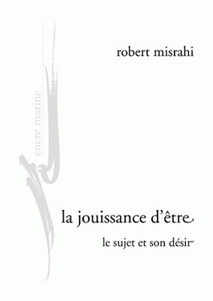 La Jouissance d'être - Robert Misrahi - ENCRE MARINE