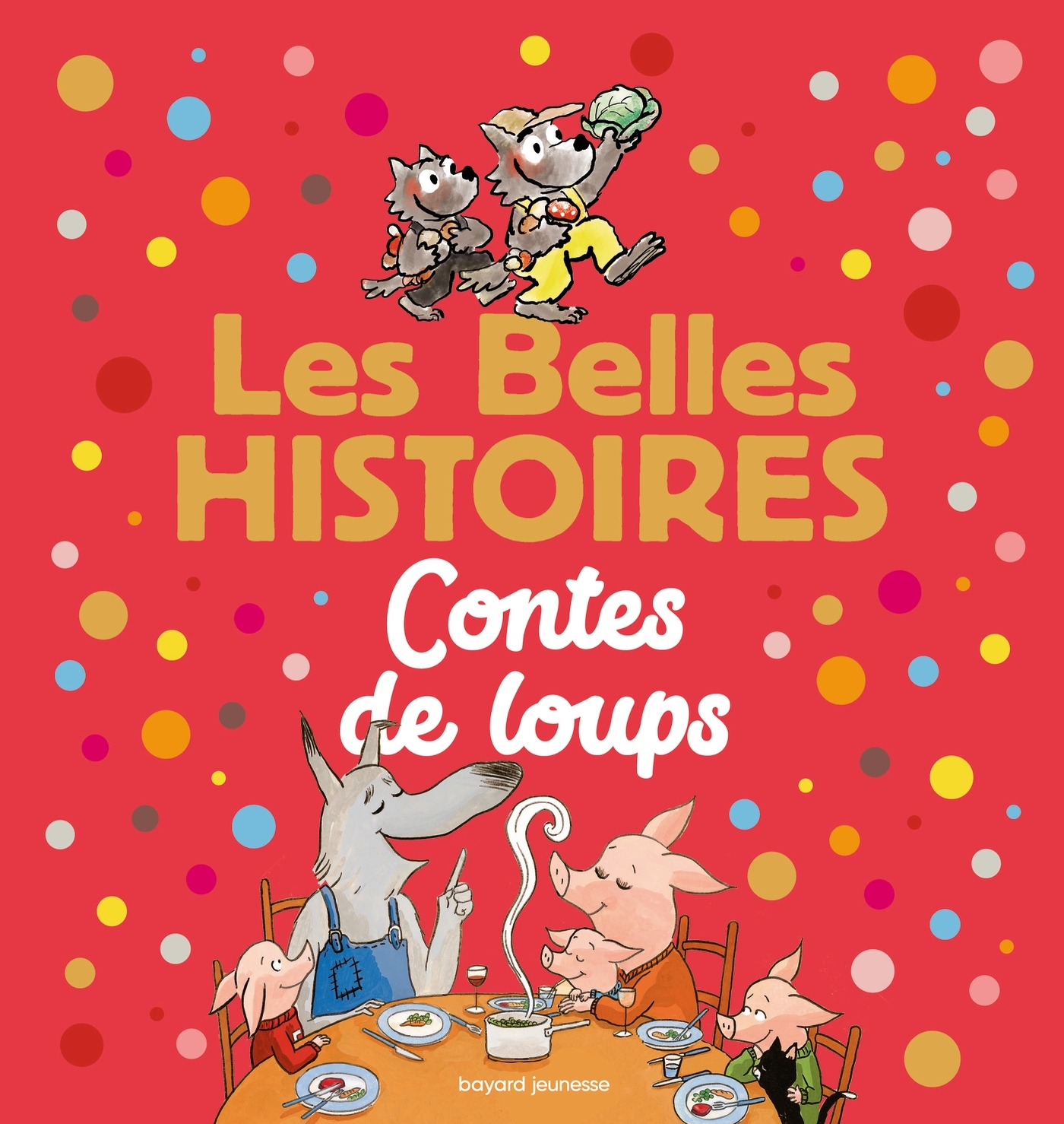 Les Belles Histoires contes de loups - Céline Claire - BAYARD JEUNESSE