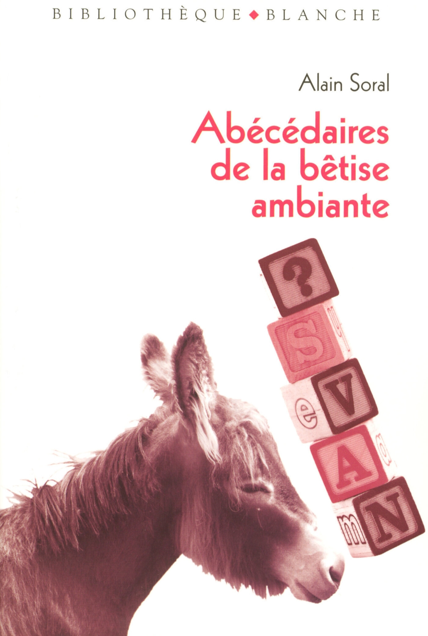 Abecedaires de la betise ambiante - Alain Soral - BLANCHE