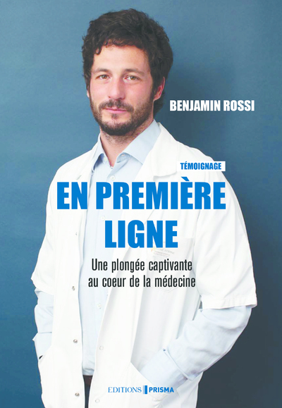 En première ligne - Une plongée captivante au coeur de la médecine - Benjamin Rossi - EDITIONS PRISMA