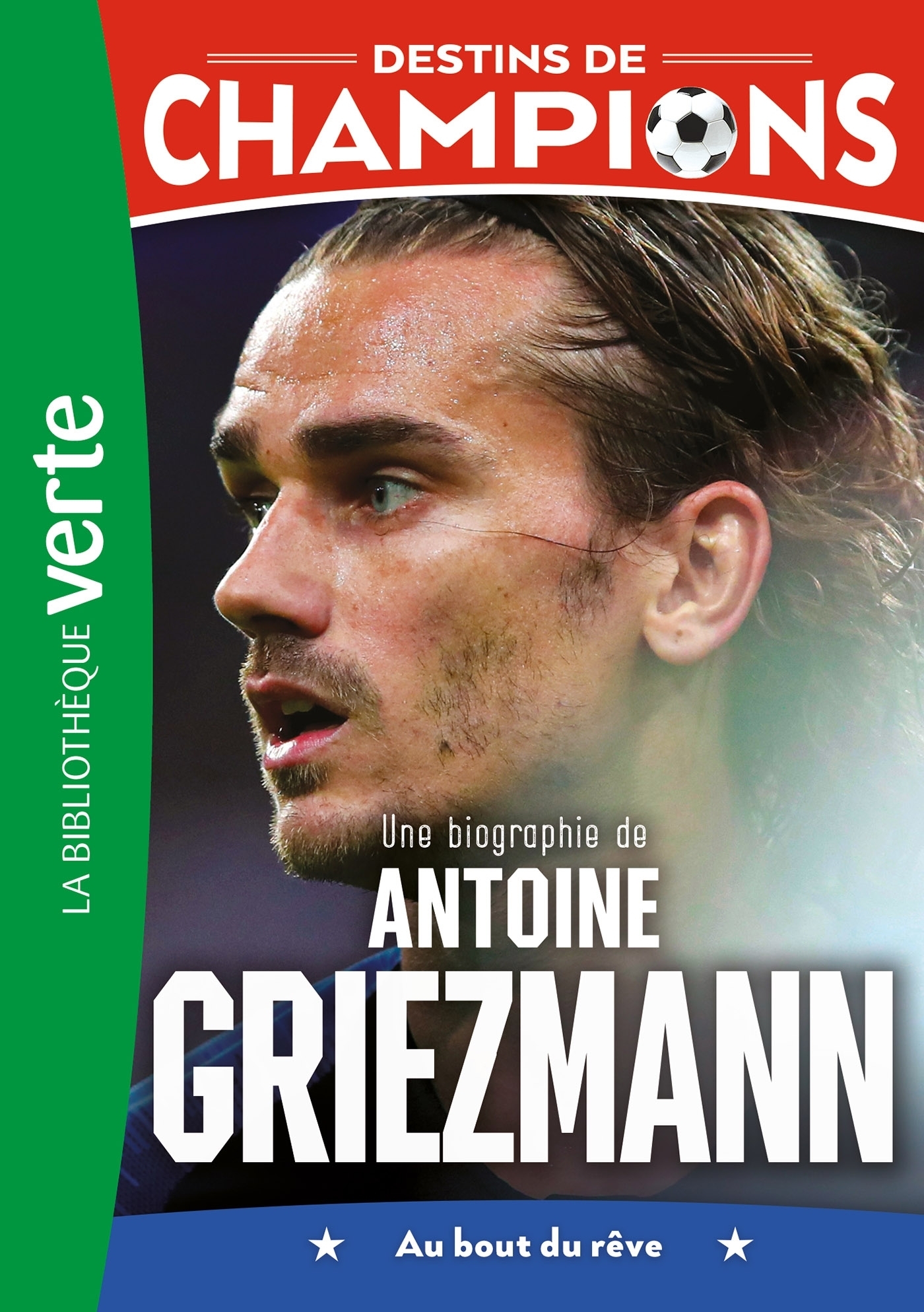 Destins de champions 02 (NED) - Une biographie d'Antoine Griezmann - Luca Caioli - HACHETTE JEUN.