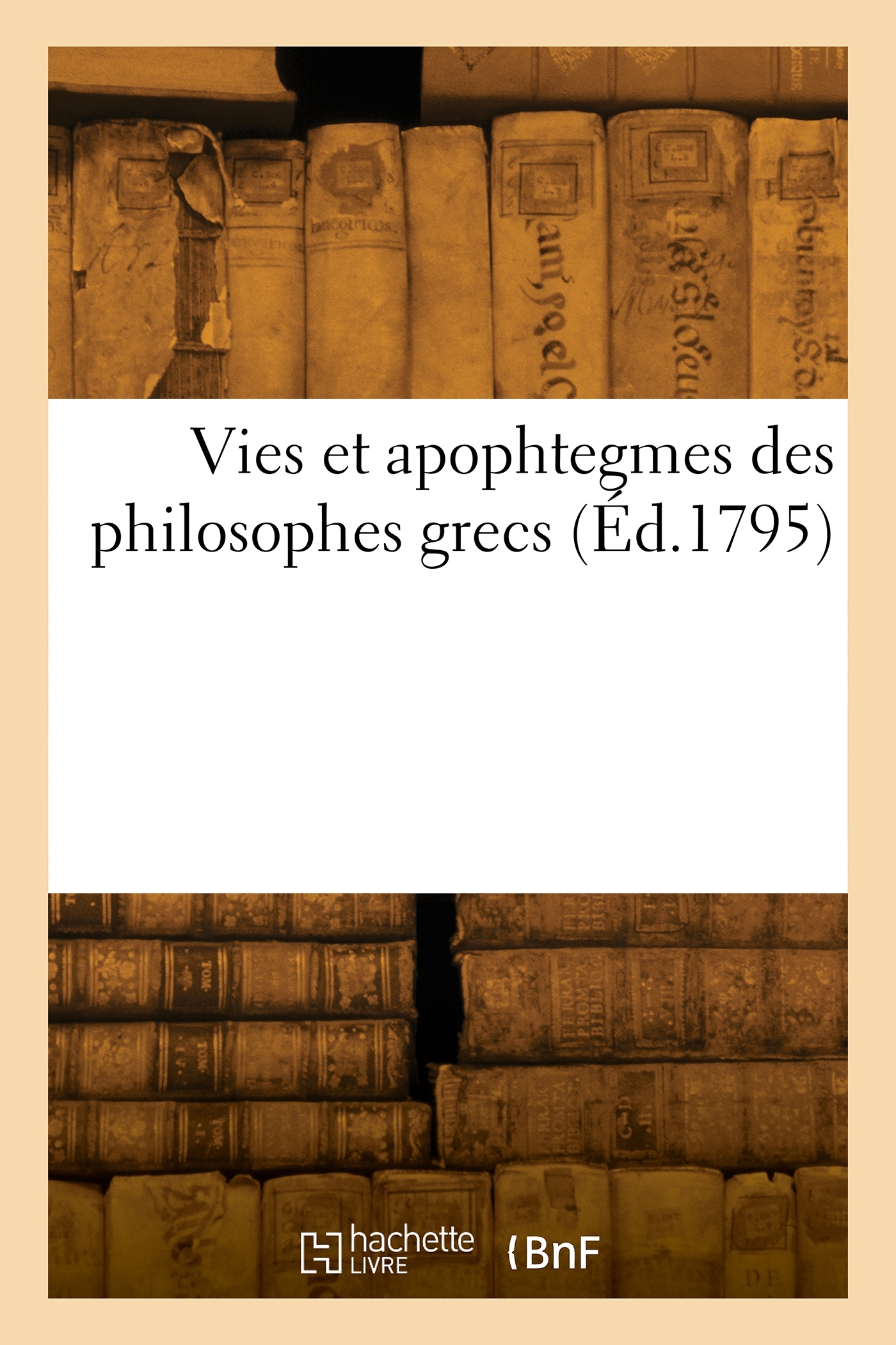 Vies et apophtegmes des philosophes grecs -  Collectif - HACHETTE BNF