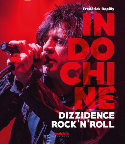 Indochine - Dizzidence Rock'N'Roll - Frédérick Rapilly - ROCKFOLK Indochine - Dizzidence Rock'N'Roll - Frédérick Rapilly - ROCKFOLK