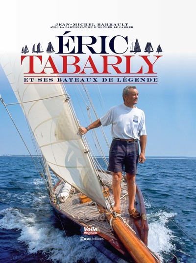 Eric Tabarly et ses bateaux de légende - Jean-Michel Barrault - CASA