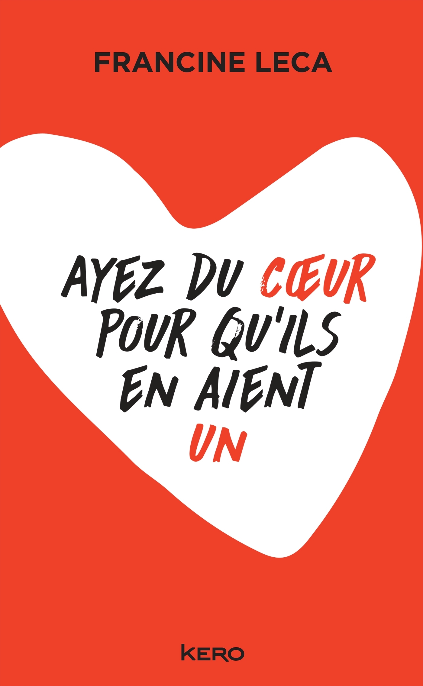 Ayez du coeur pour qu'ils en aient un - Francine Leca - KERO