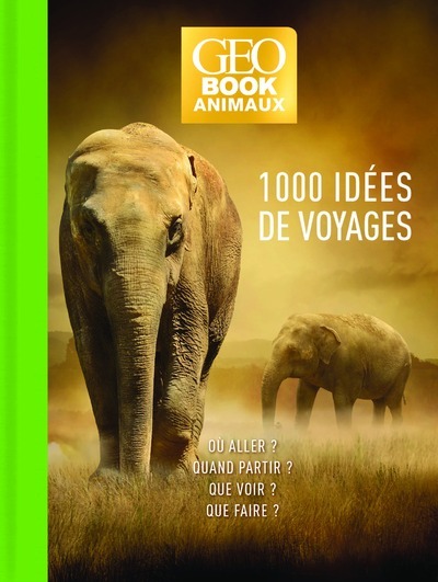 Geobook Animaux - 1000 idées de voyage - Edition collector - Zahia Hafs - GEO