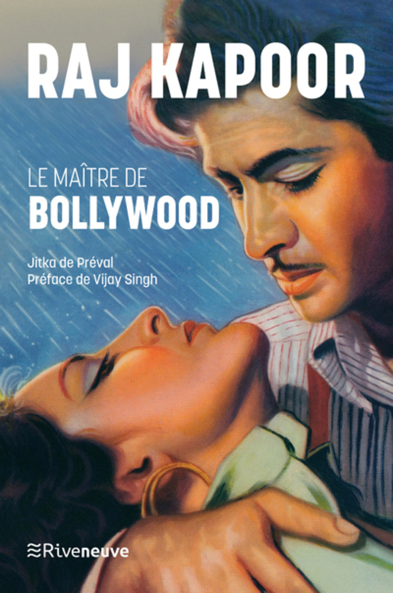 Raj Kapoor. Le maître de Bollywood - Anthologie amoureuse de Georgia Makhlouf - Jitka de Preval - RIVENEUVE