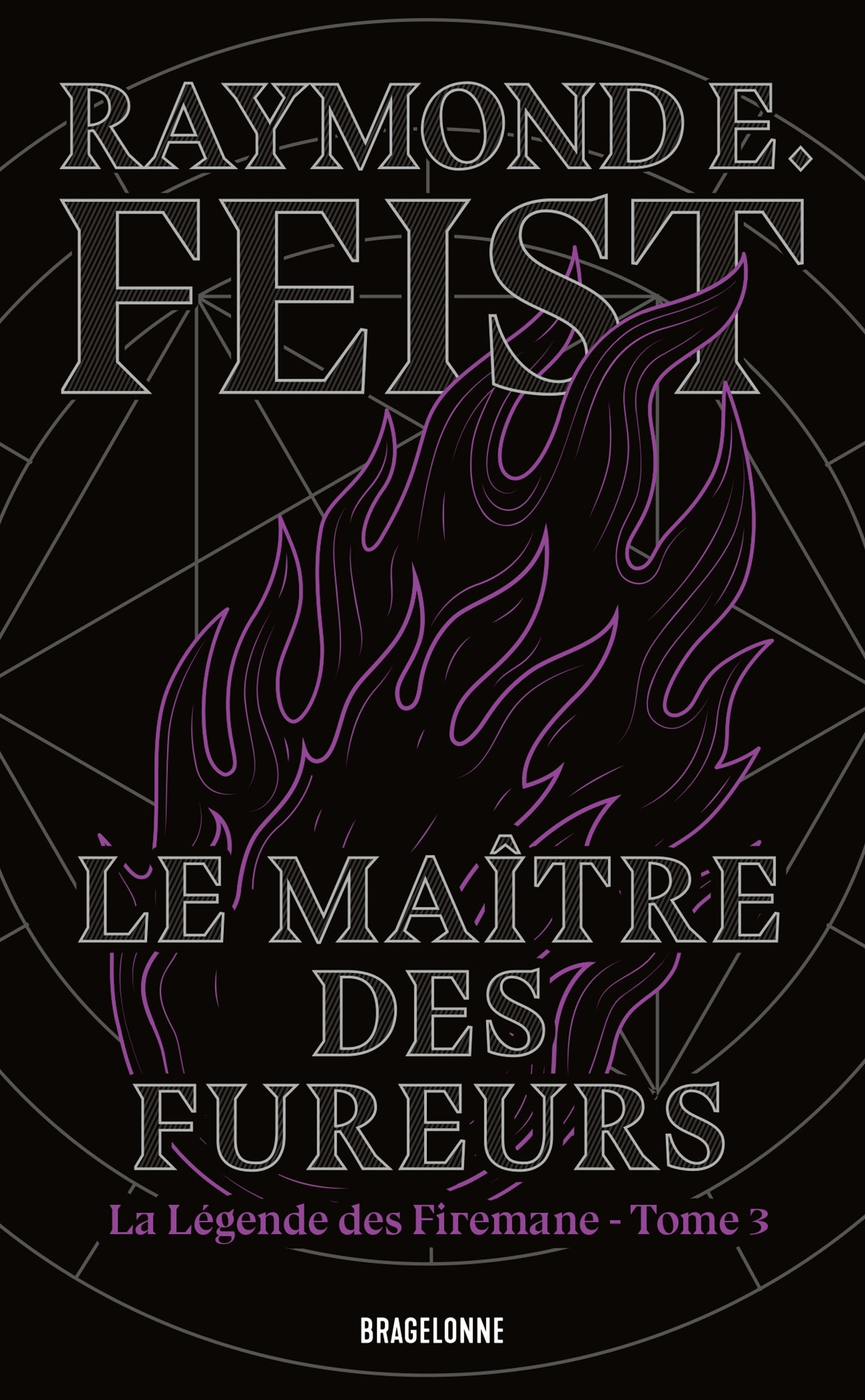 La Légende des Firemane, T3 : Le Maître des fureurs - Raymond E. Feist - BRAGELONNE