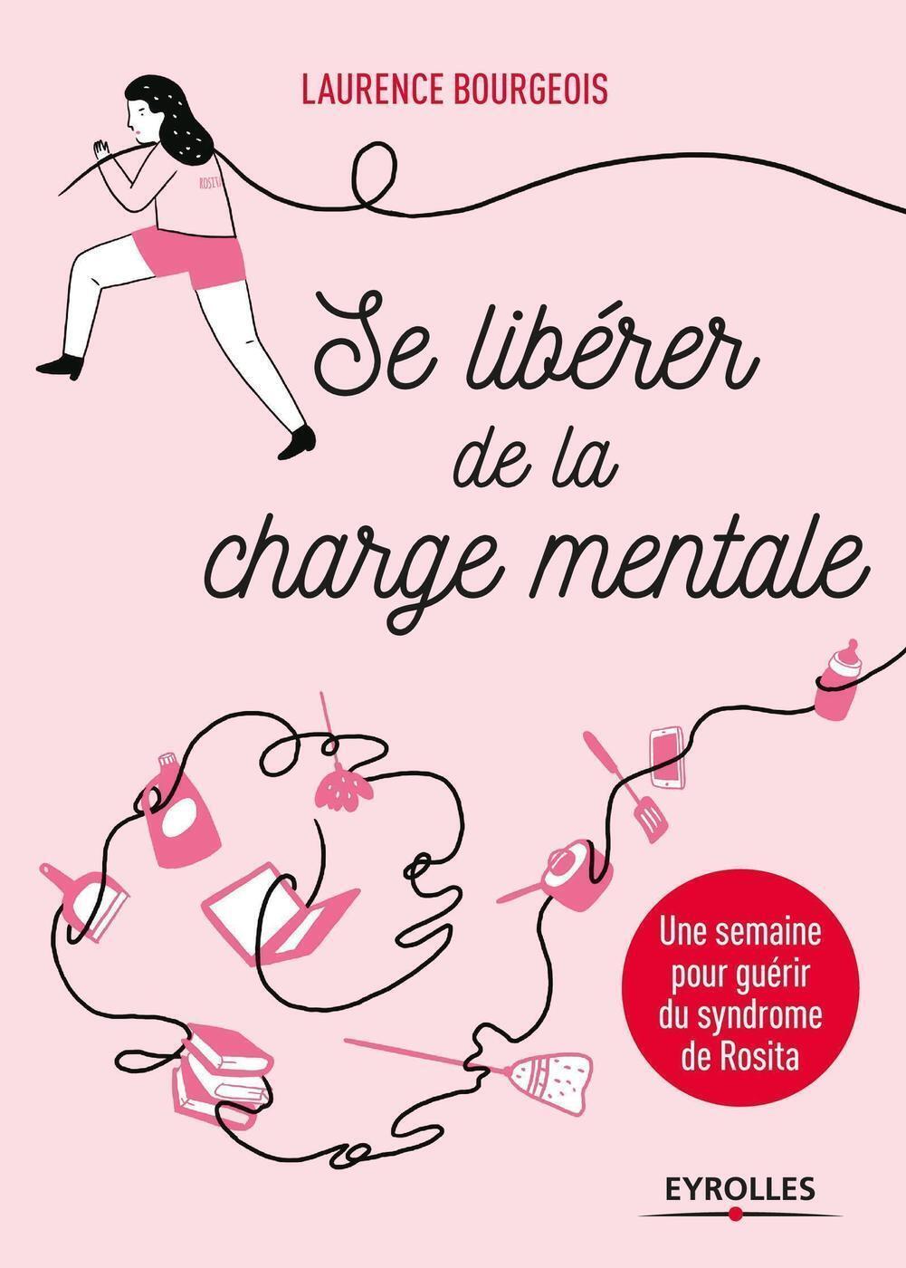 Se libérer de la charge mentale - Une semaine pour guérir du syndrome de Rosita - Laurence Bourgeois - EYROLLES