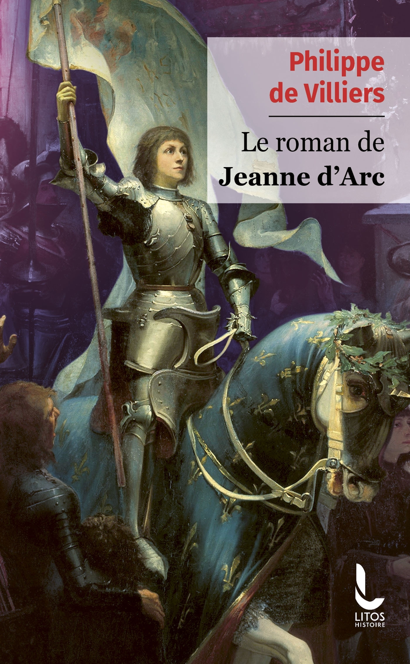 Le roman de Jeanne d'Arc - Philippe DE VILLIERS - LITOS