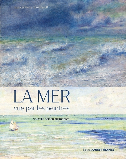 La mer vue par les peintres, nouvelle édition augmentée - Agata Toromanoff - OUEST FRANCE