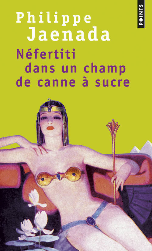 Néfertiti dans un champ de canne à sucre - Philippe Jaenada - POINTS