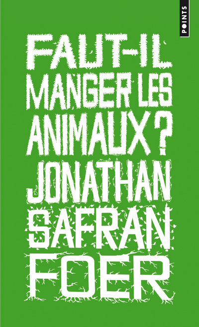 Faut-il manger les animaux? - Jonathan Safran foer - POINTS