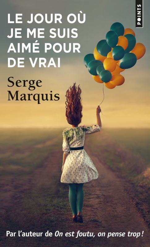 Le Jour où je me suis aimé pour de vrai - Serge Marquis - POINTS