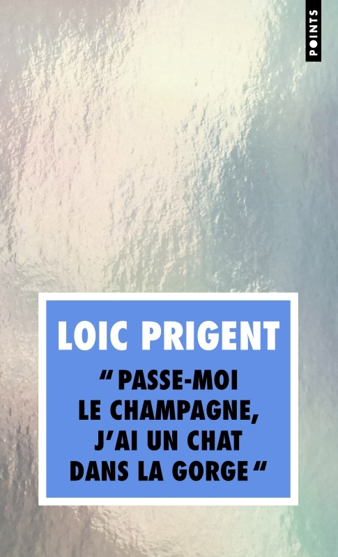 Passe-moi le champagne, j'ai un chat dans la gorge - Loïc Prigent - POINTS