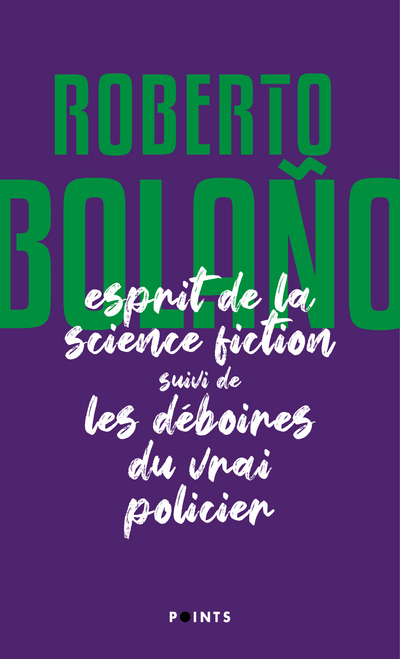 L'Esprit de la science fiction suivi de Les déboires du vrai policier - Roberto Bolano - POINTS