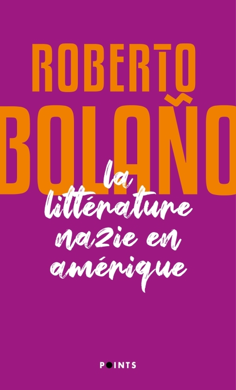 La Littérature nazie en Amérique - Roberto Bolano - POINTS