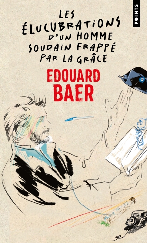 Les Élucubrations d'un homme soudain frappé par la grâce - Edouard Baer - POINTS