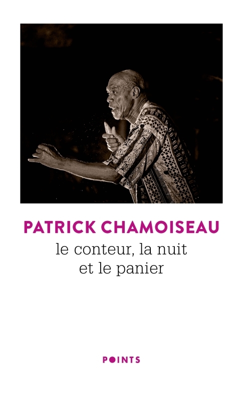 Le Conteur, la nuit et le panier - Patrick Chamoiseau - POINTS