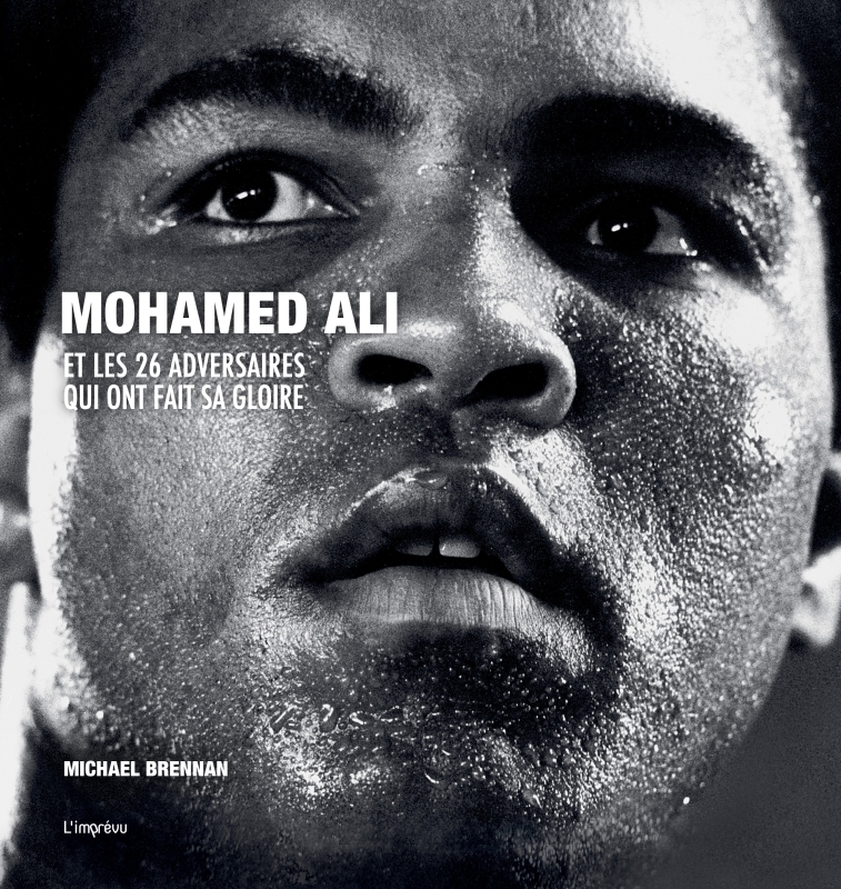 Mohamed Ali et les 26 adversaires qui ont fait sa gloire - Michael Brennan - L IMPREVU