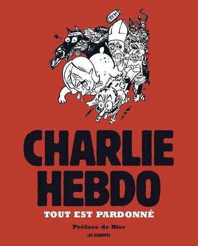 Tout est pardonné - Charlie Hebdo - Collectif Collectif - ECHAPPES