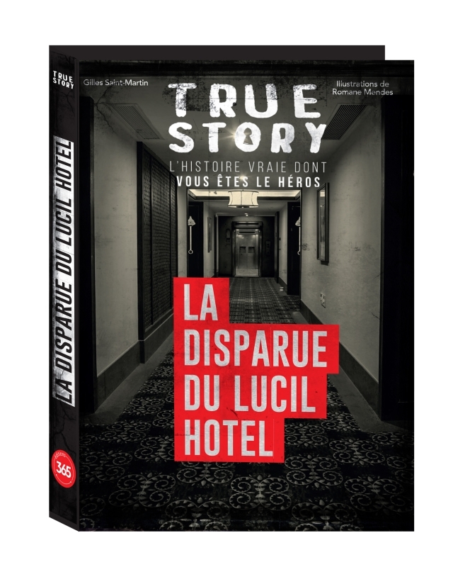 True story - La disparue du Lucil Hotel, histoire vraie dont vous êtes le héros - Gilles Saint-martin - 365 PARIS