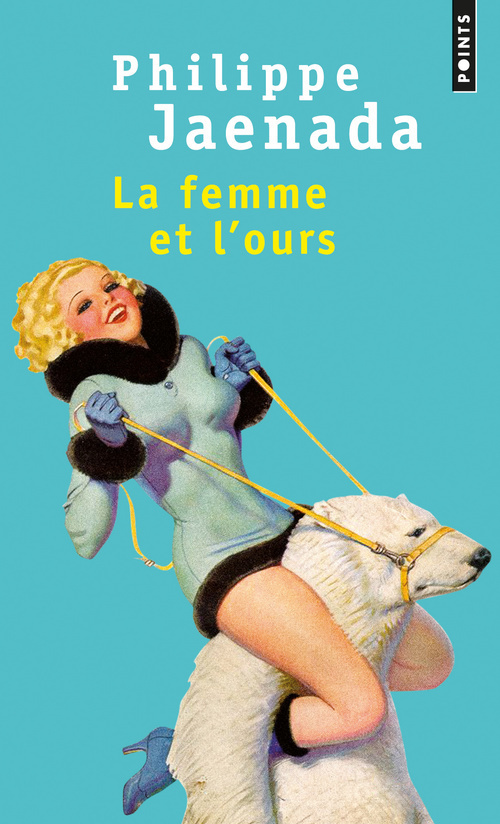 La Femme et l'ours - Philippe Jaenada - POINTS