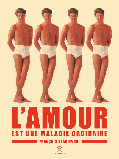 L'Amour est une maladie ordinaire - François Szabowski - LE TRIPODE