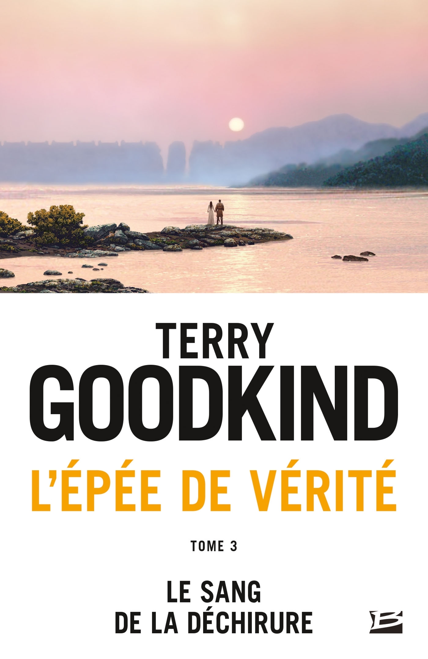 L'Épée de vérité, T3 : Le Sang de la déchirure - Terry Goodkind - BRAGELONNE