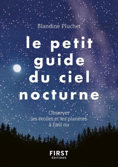 Le Petit Guide du ciel nocturne - Blandine Pluchet - FIRST Le Petit Guide du ciel nocturne - Blandine Pluchet - FIRST