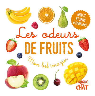 Mon bel imagier des odeurs - Les odeurs de fruits - Gratte et sens 6 parfums - Collectif Collectif - LANGUE AU CHAT