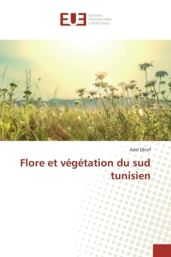 Flore et vegetation du sud tunisien - Adel Dhief - UNIV EUROPEENNE