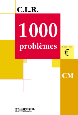 CLR 1000 PROBLEMES CM - LIVRE DE L'ELEVE - ED.2001 - LUCAS/ROSA - HACHETTE EDUC