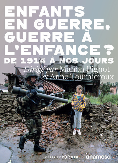 ENFANTS EN GUERRE, GUERRE À L'ENFANCE ? - DE 1914 À NOS JOURS - PIGNOT MANON - ANAMOSA