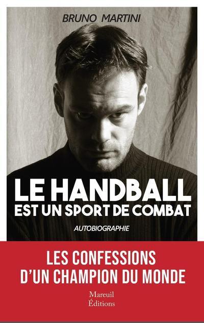 Le handball est un sport de combat - Bruno Martini - MAREUIL EDITION