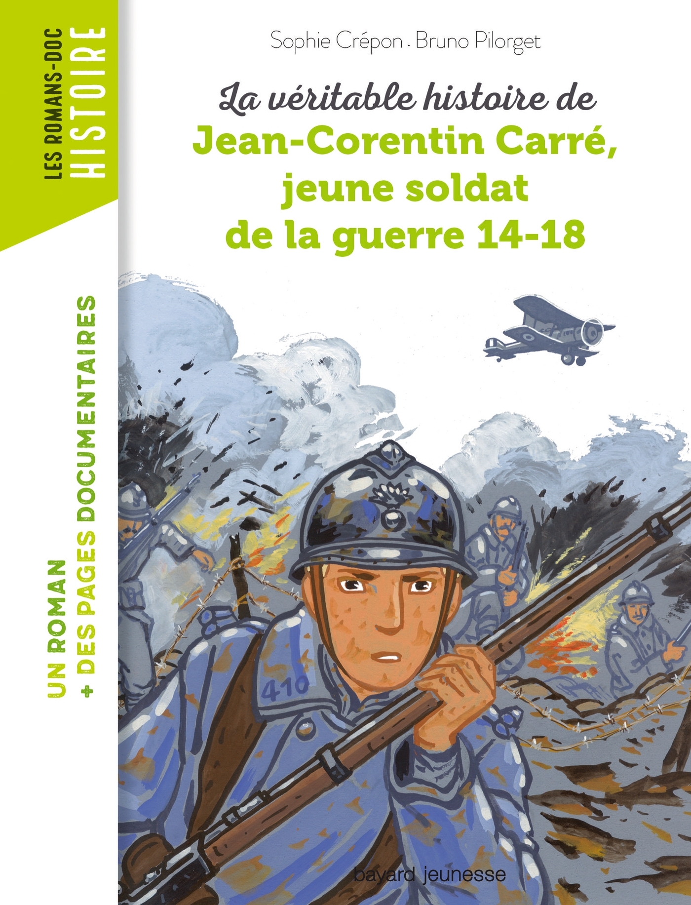 La véritable histoire de Jean-Corentin Carré, jeune soldat de la guerre 14-18 - Bruno Pilorget - BAYARD JEUNESSE