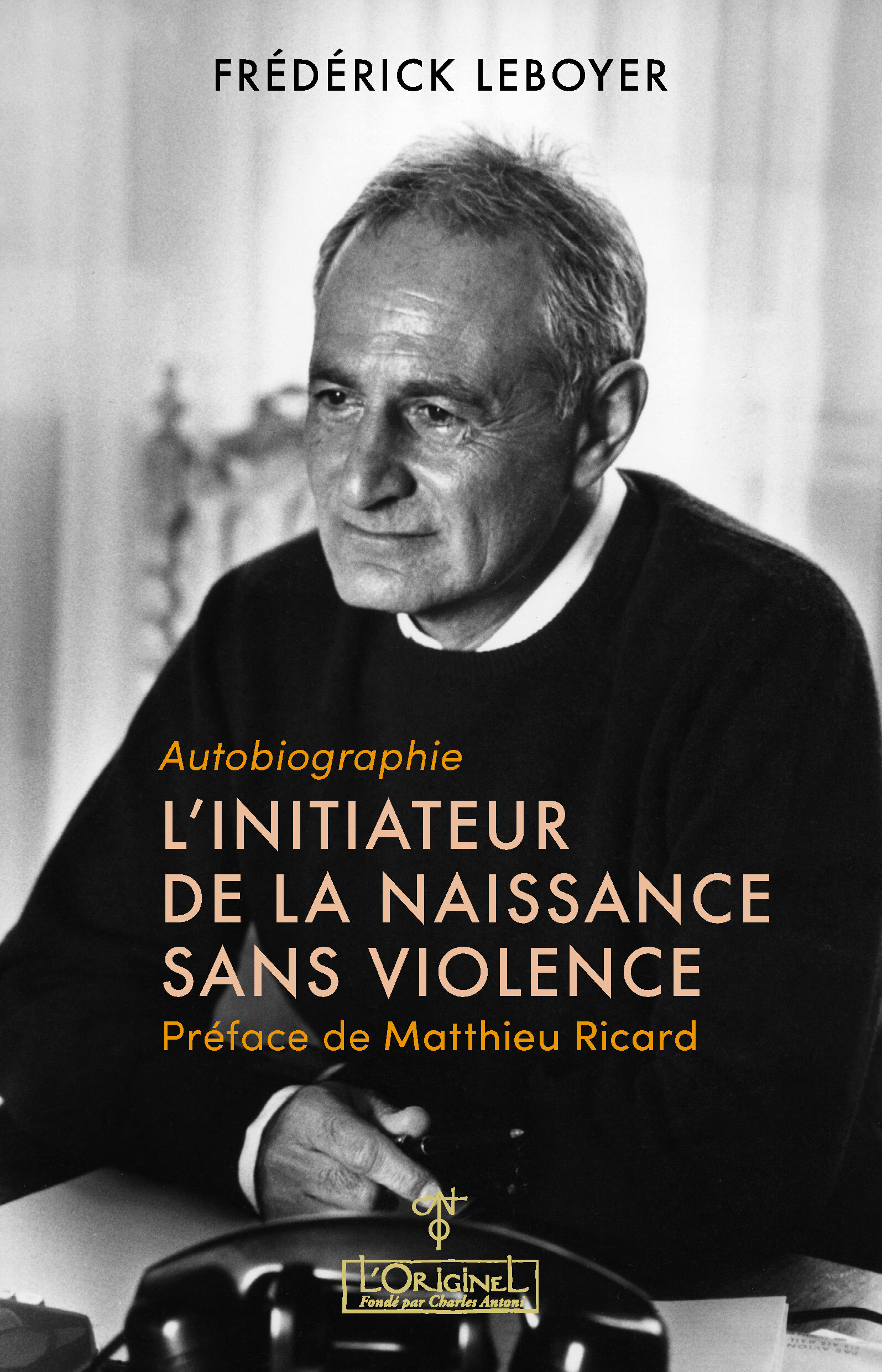 L'INITIATEUR DE LA NAISSANCE SANS VIOLENCE - AUTOBIOGRAPHIE - LEBOYER/RICARD - ORIGINEL ANTONI