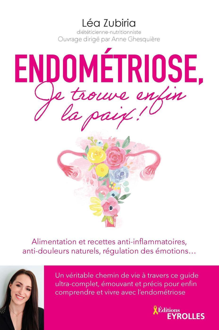 ENDOMÉTRIOSE, JE TROUVE ENFIN LA PAIX ! - ZUBIRIA LEA - EYROLLES