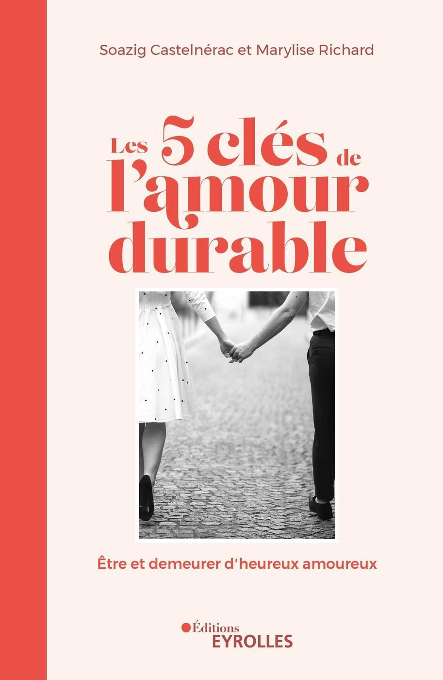 LES 5 CLÉS DE L'AMOUR DURABLE - CASTELNERAC SOAZIG - EYROLLES LES 5 CLÉS DE L'AMOUR DURABLE - CASTELNERAC SOAZIG - EYROLLES